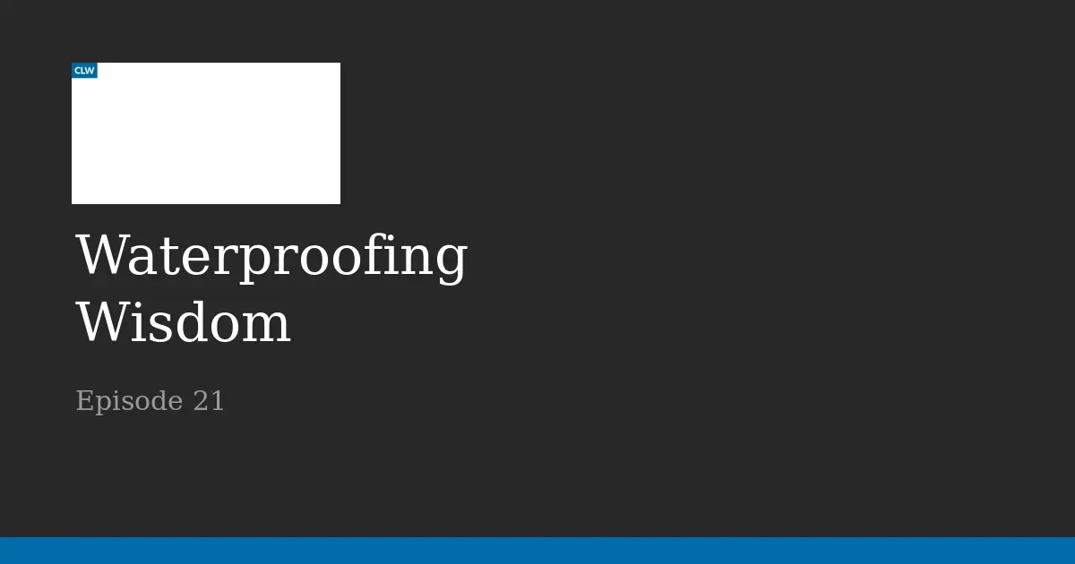 Waterproofing Wisdom Episode 21, welcoming Andrea to CLW