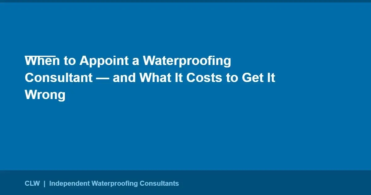 When to appoint a waterproofing consultant, CLW white paper hero